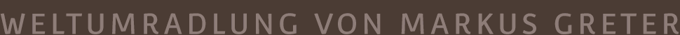 Weltumradlung von Markus Greter